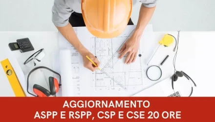 CORSO AGGIORNAMENTO ASPP E RSPP, CSP E CSE  TUTTI I SETTORI ATECO  EDILIZIA E COSTRUZIONI  20 ORE