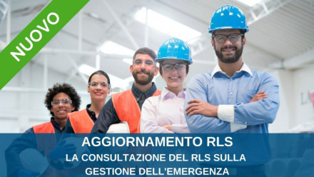 CORSI AGGIORNAMENTO RLS: LA CONSULTAZIONE DEL RLS SULLA GESTIONE DELL’EMERGENZA