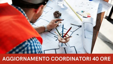 CORSO DI AGGIORNAMENTO PER COORDINATORI DELLA SICUREZZA NEI CANTIERI (CSP/CSE) � 40 ORE