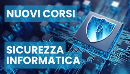 NOVITà: SCOPRI TUTTI I CORSI SULLA SICUREZZA INFORMATICA (CYBERSECURITY)