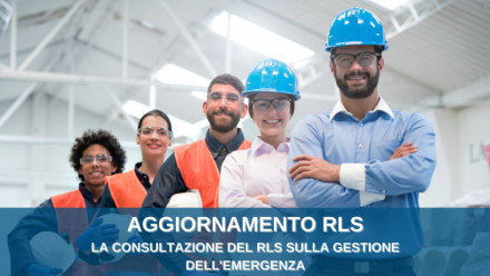 CORSI AGGIORNAMENTO RLS: LA CONSULTAZIONE DEL RLS SULLA GESTIONE DELL’EMERGENZA