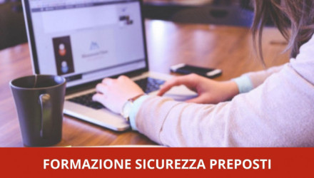 FORMAZIONE SULLA SICUREZZA PER PREPOSTI: FREQUENTA IN AULA O VIDEOCONFERENZA - 8 ORE
