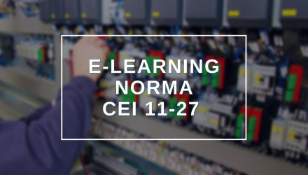 SCOPRI I Corsi <BR> E-Learning DEDICATI ALLA NORMA CEI 11-27