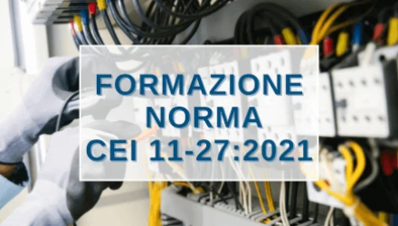 NORMA CEI 11-27: SCOPRI TUTTI I CORSI PER ADDETTI (PES, PAV, PEI), PREPOSTI E RESPONSABILI DI LAVORI ELETTRICI 