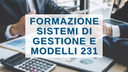 SCOPRI I CORSI SUI SISTEMI DI GESTIONE SICUREZZA, AMBIENTE E MODELLI ORGANIZZATIVI 231