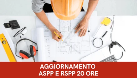 CORSO AGGIORNAMENTO ASPP E RSPP, CSP E CSE PER TUTTI I SETTORI ATECO EDILIZIA E COSTRUZIONI DA 20 ORE