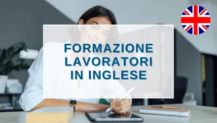 SCOPRI I CORSI DI FORMAZIONE PER LAVORATORI IN INGLESE