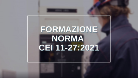 SCOPRI I CORSI PER PES, PAV, PE), PREPOSTI E RESPONSABILI AGGIORNATI CON LA NUOVA NORMA CEI 11-27 