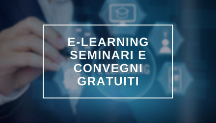Scopri tutti i SEMINARI e convegni GRATUITI IN <BR>E-LEARNING